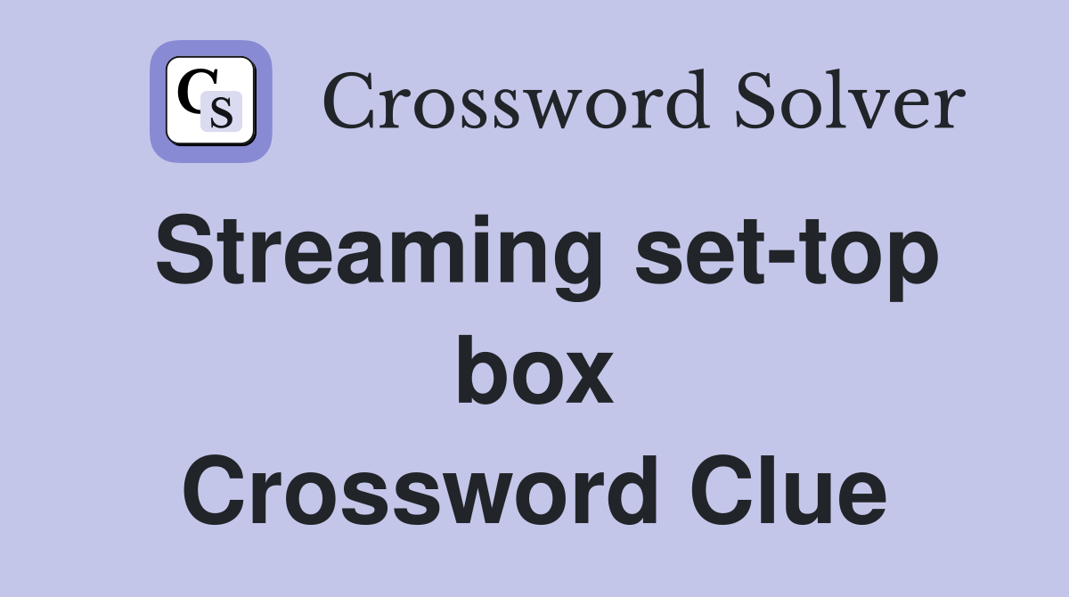 Streaming set-top box Crossword Clue