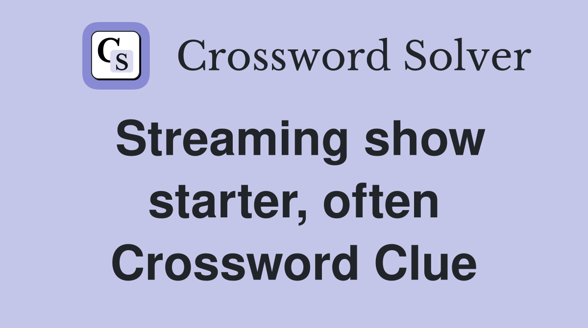 Streaming show starter, often Crossword Clue