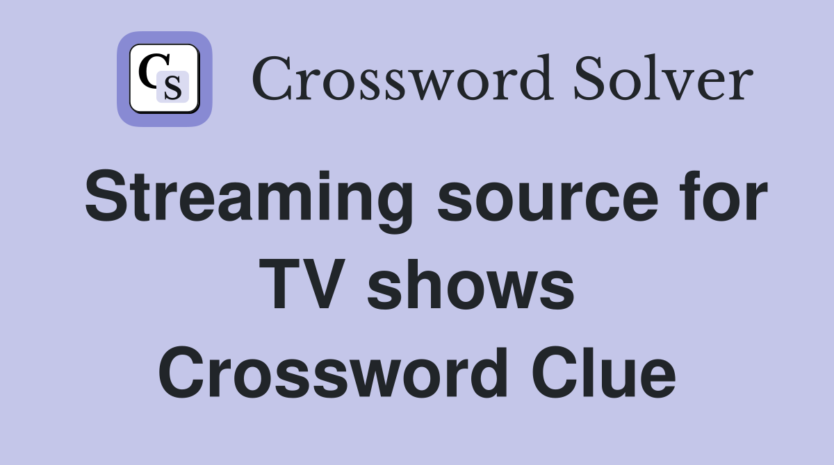 Streaming source for TV shows Crossword Clue