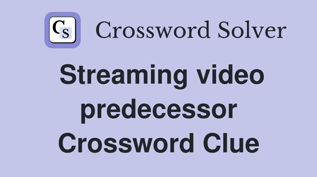 Streaming video predecessor Crossword Clue