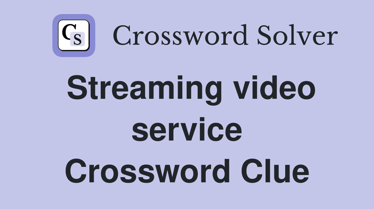 Streaming video service Crossword Clue