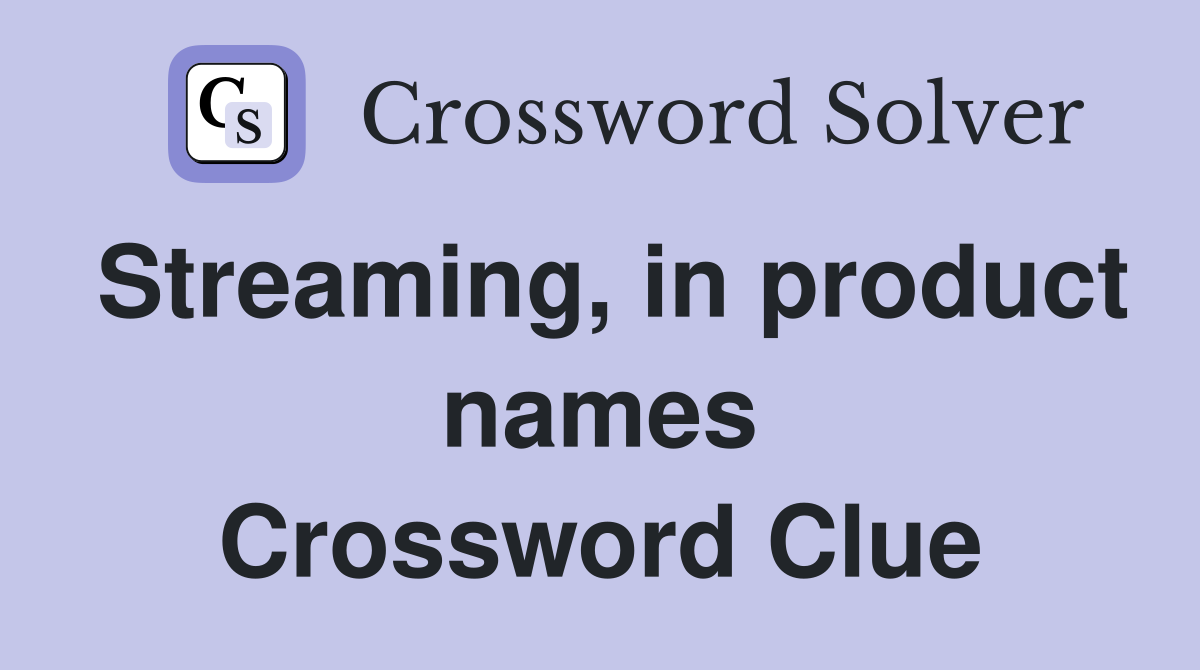 Streaming, in product names Crossword Clue