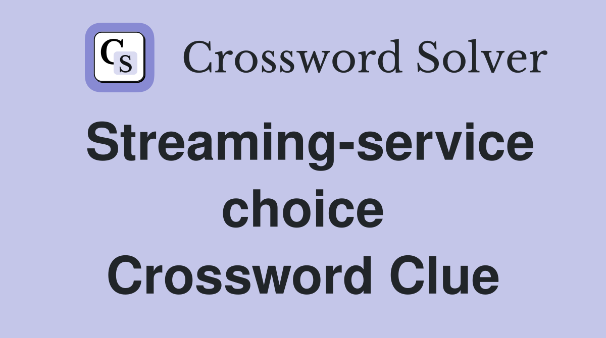 Streaming-service choice Crossword Clue