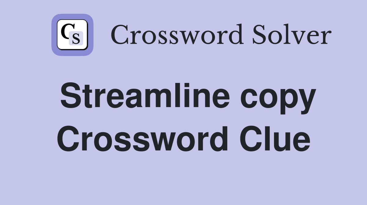 Streamline copy Crossword Clue