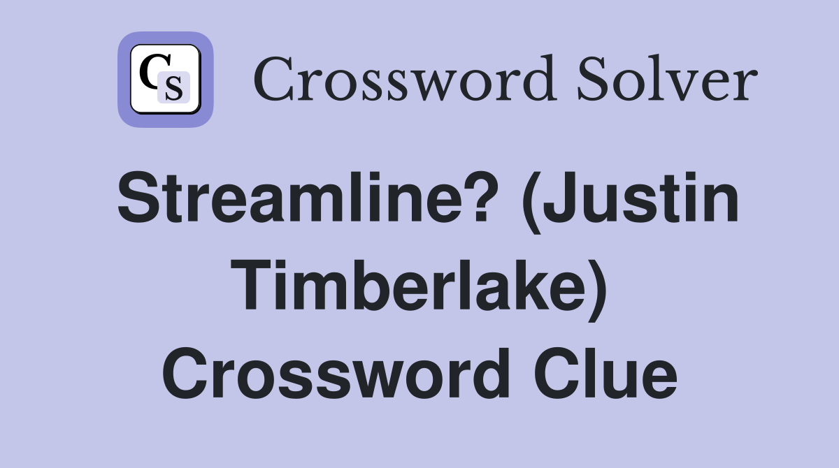 Streamline? (Justin Timberlake) Crossword Clue