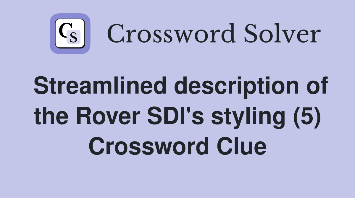 Streamlined description of the Rover SDI's styling (5) Crossword Clue