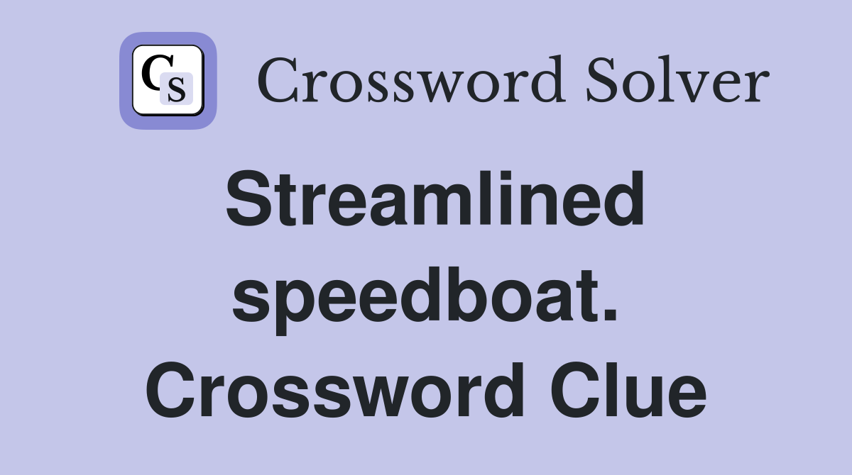 Streamlined speedboat. Crossword Clue
