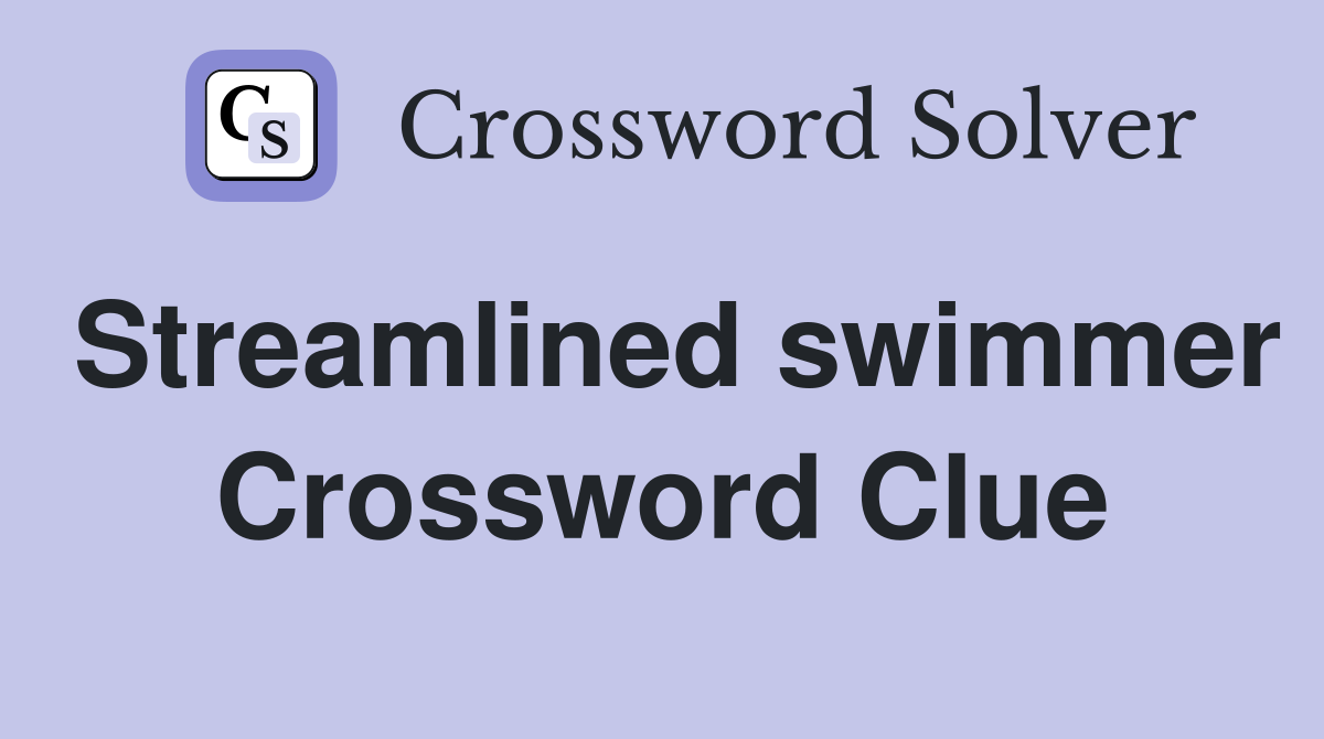Streamlined swimmer Crossword Clue