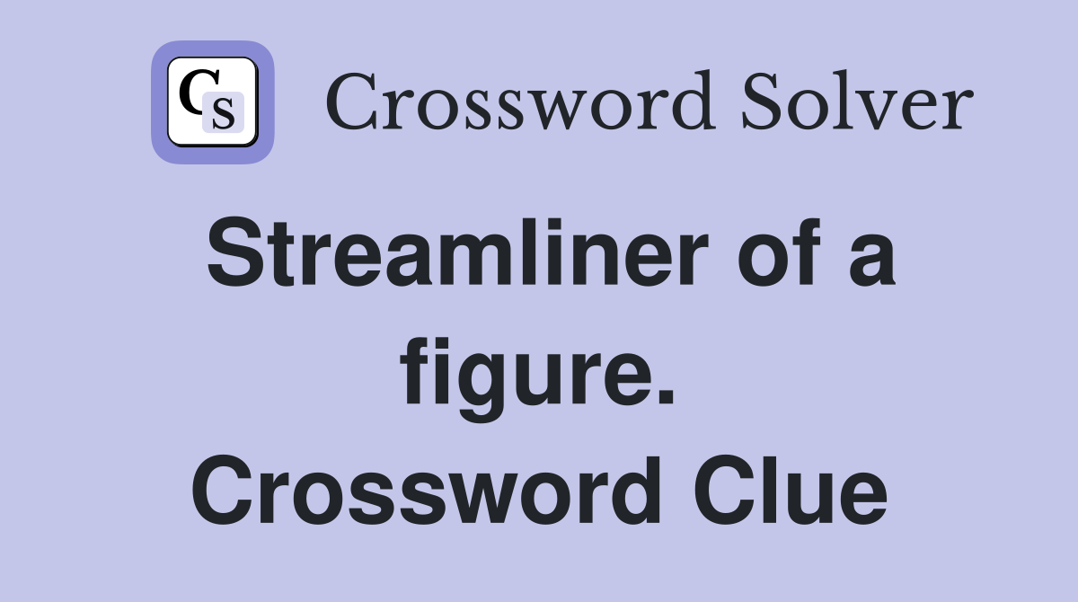 Streamliner of a figure. Crossword Clue