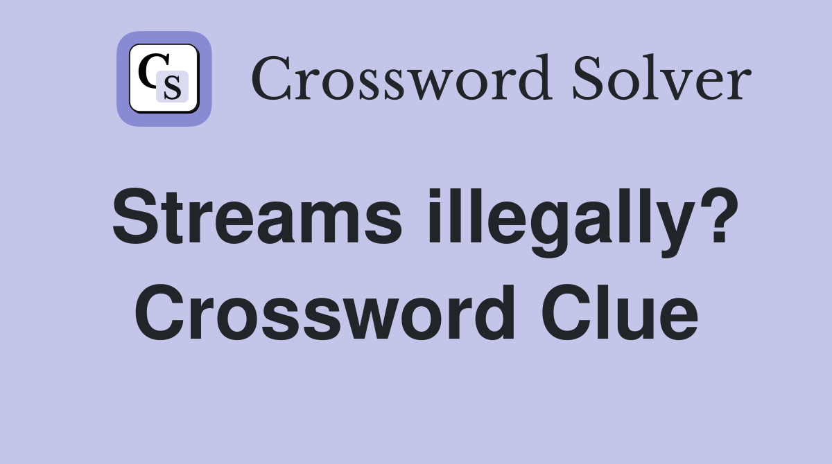 Streams illegally? Crossword Clue