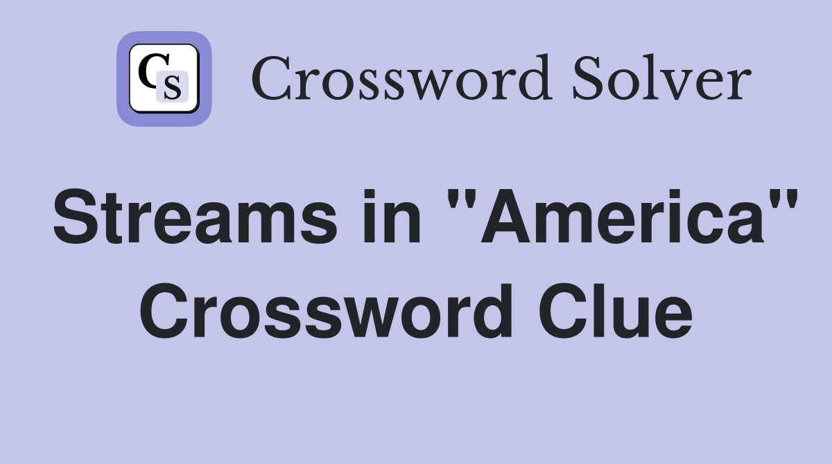 Streams in "America" Crossword Clue