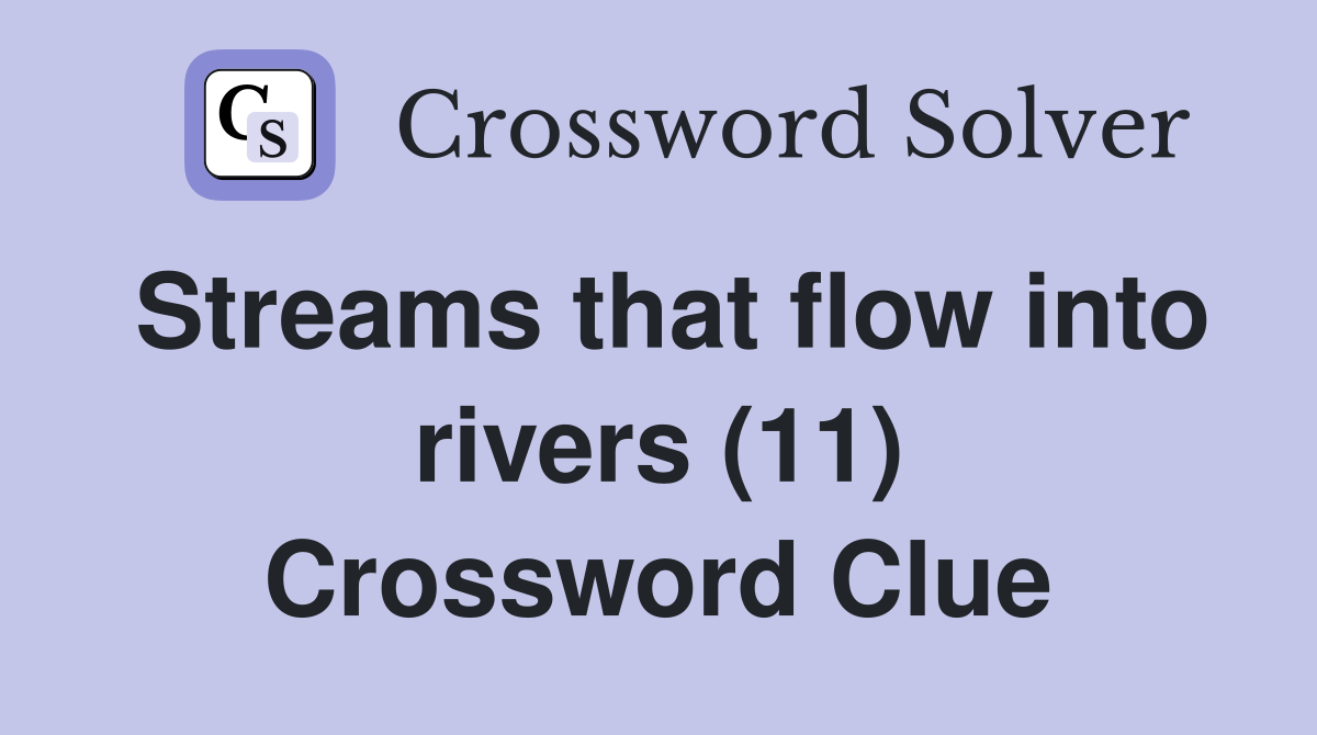 Streams that flow into rivers (11) Crossword Clue