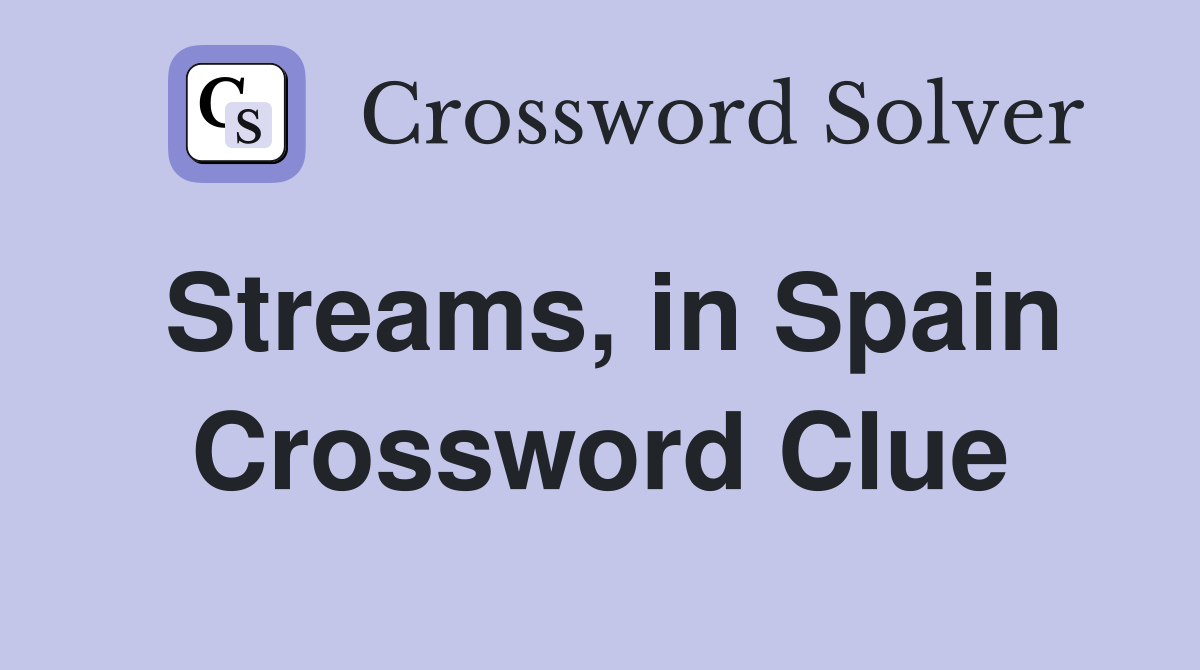 Streams, in Spain Crossword Clue