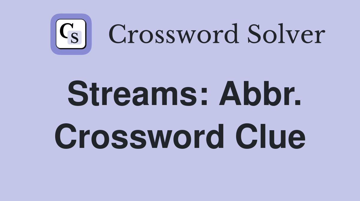 Streams: Abbr. Crossword Clue