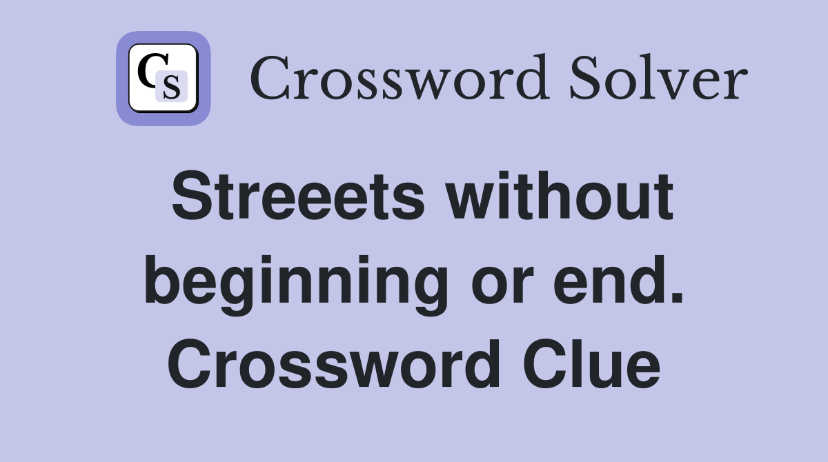 Streeets without beginning or end. Crossword Clue