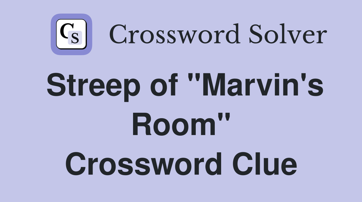Streep of "Marvin's Room" Crossword Clue