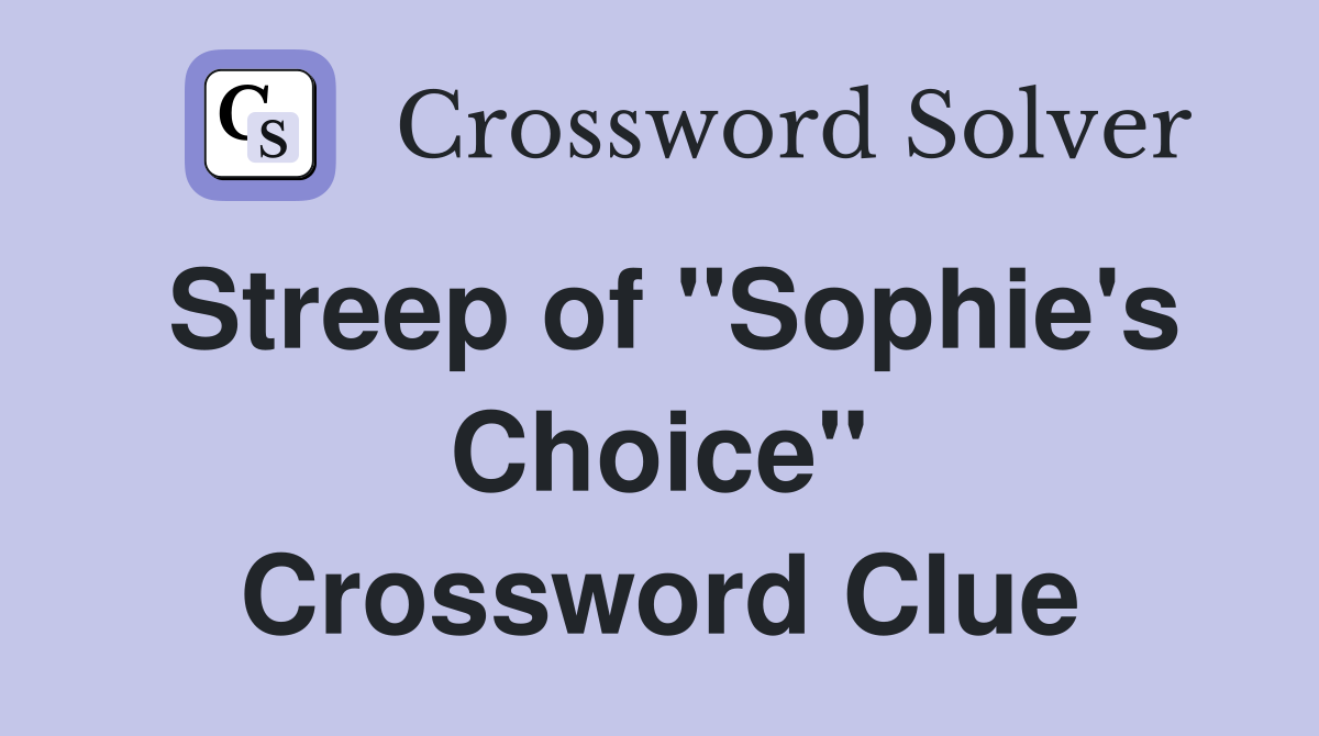 Streep of quot Sophie #39 s Choice quot Crossword Clue Answers Crossword Solver