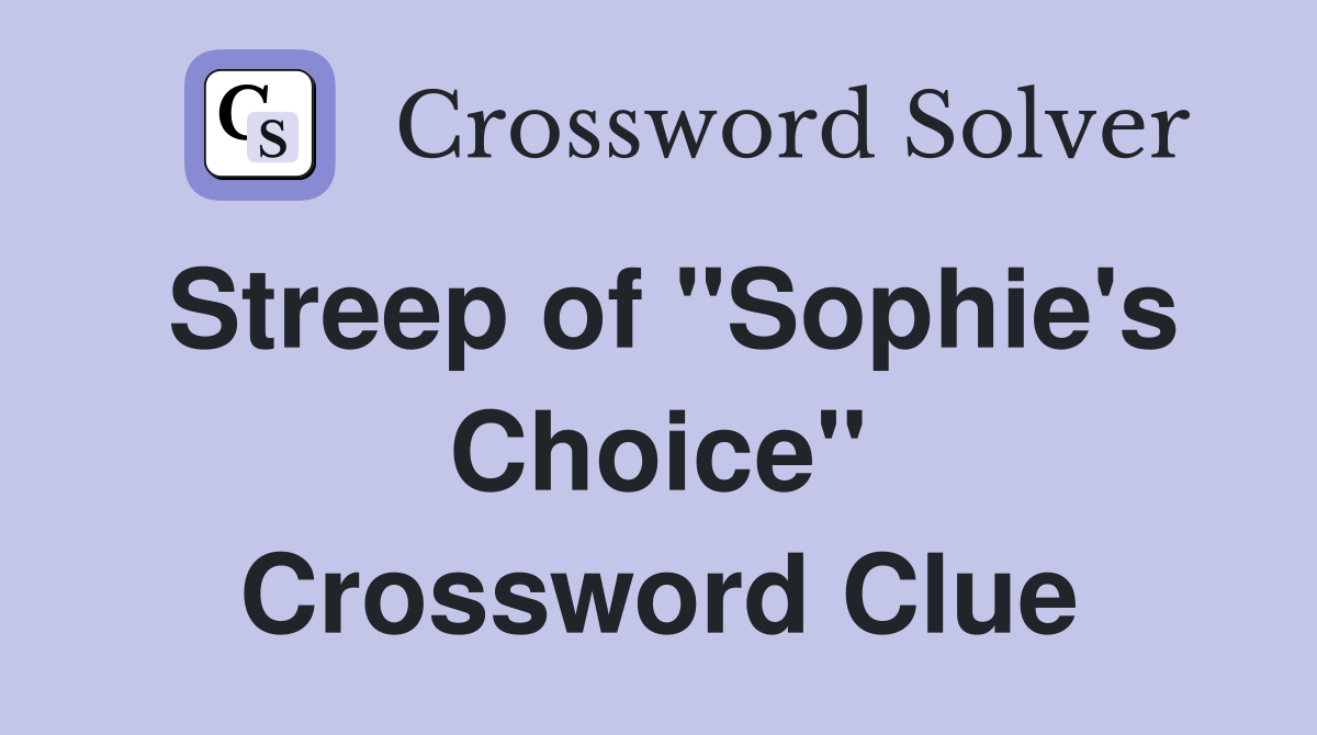 Streep of "Sophie's Choice" Crossword Clue