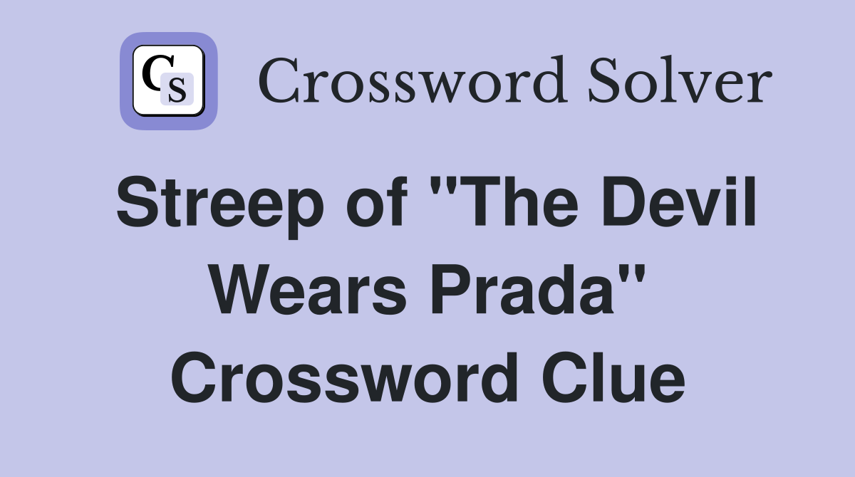 Streep of "The Devil Wears Prada" Crossword Clue