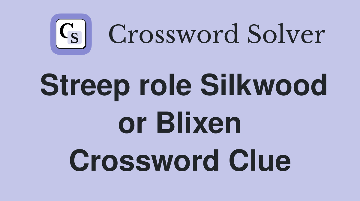 Streep role Silkwood or Blixen Crossword Clue