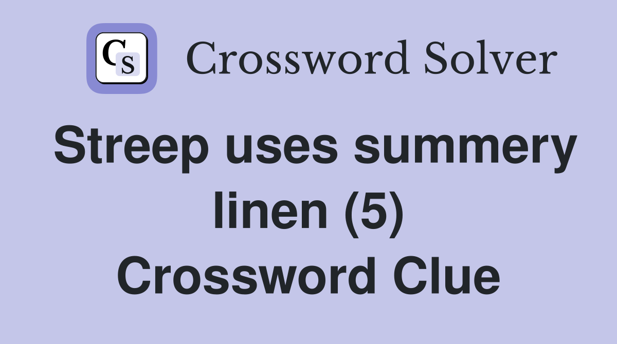 Streep uses summery linen (5) Crossword Clue