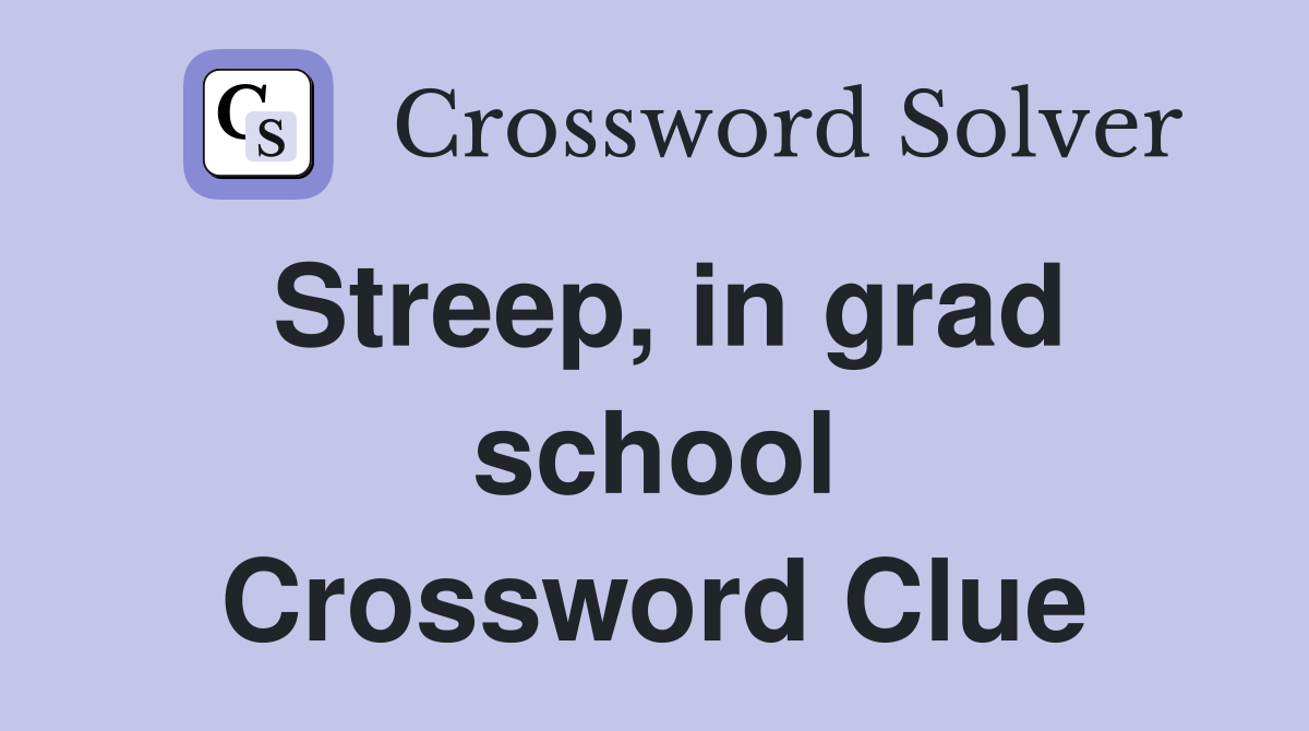 Streep, in grad school Crossword Clue