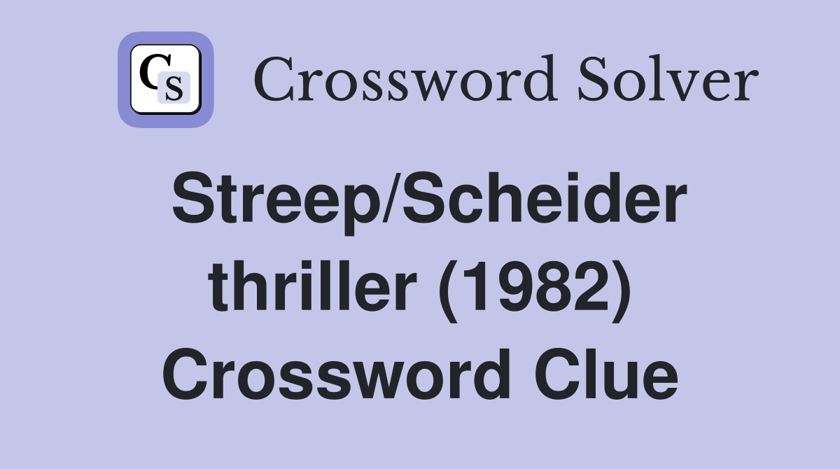 Streep/Scheider thriller (1982) Crossword Clue