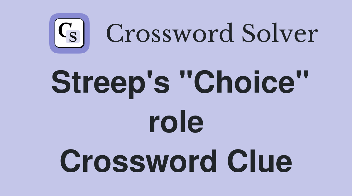 Streep's "Choice" role Crossword Clue