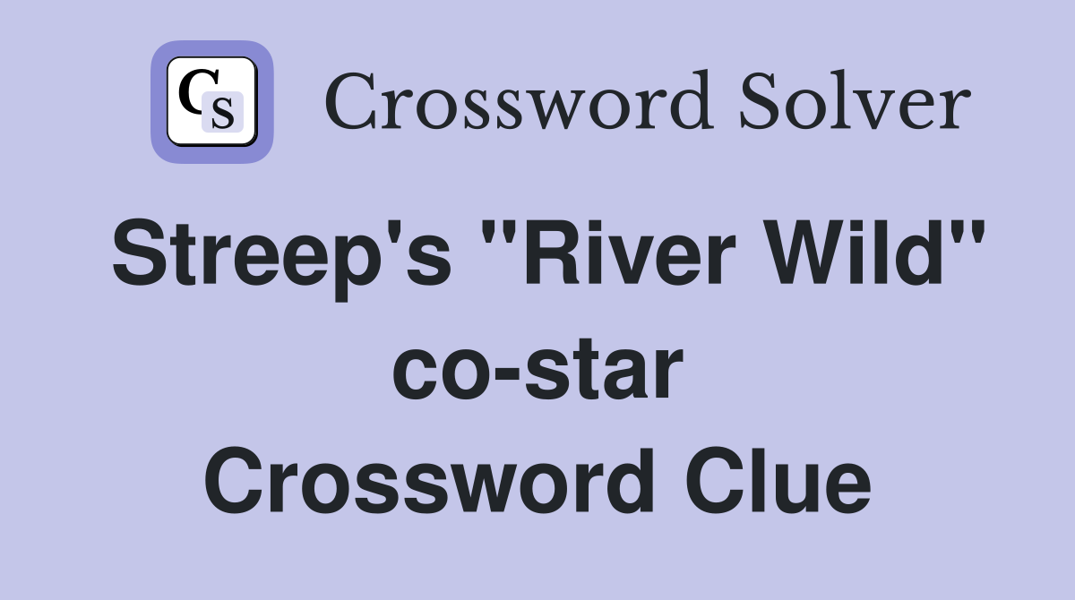 Streep's "River Wild" co-star Crossword Clue