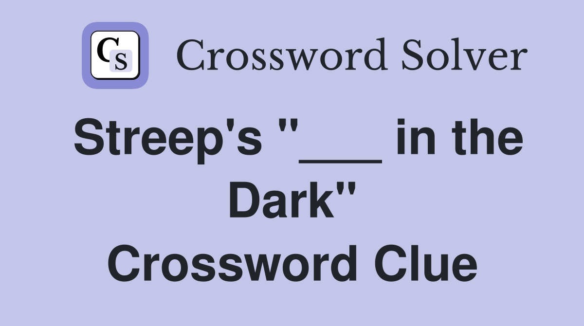 Streep's "___ in the Dark" Crossword Clue