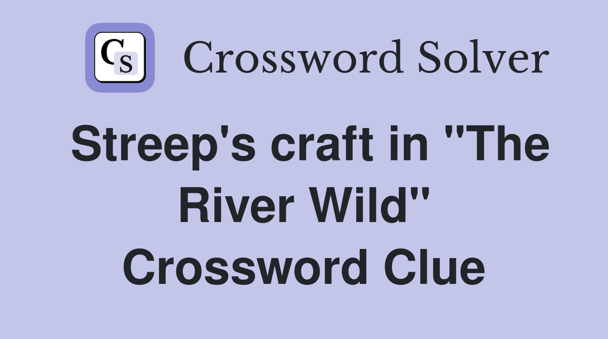 Streep's craft in "The River Wild" Crossword Clue