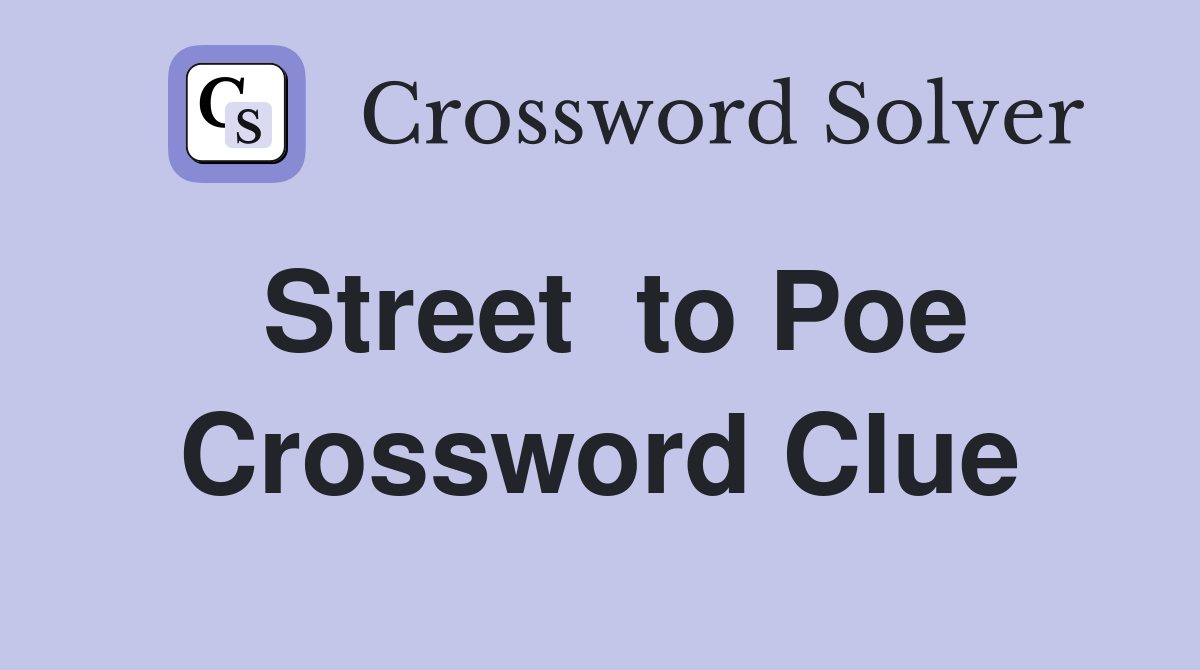 Street  to Poe Crossword Clue