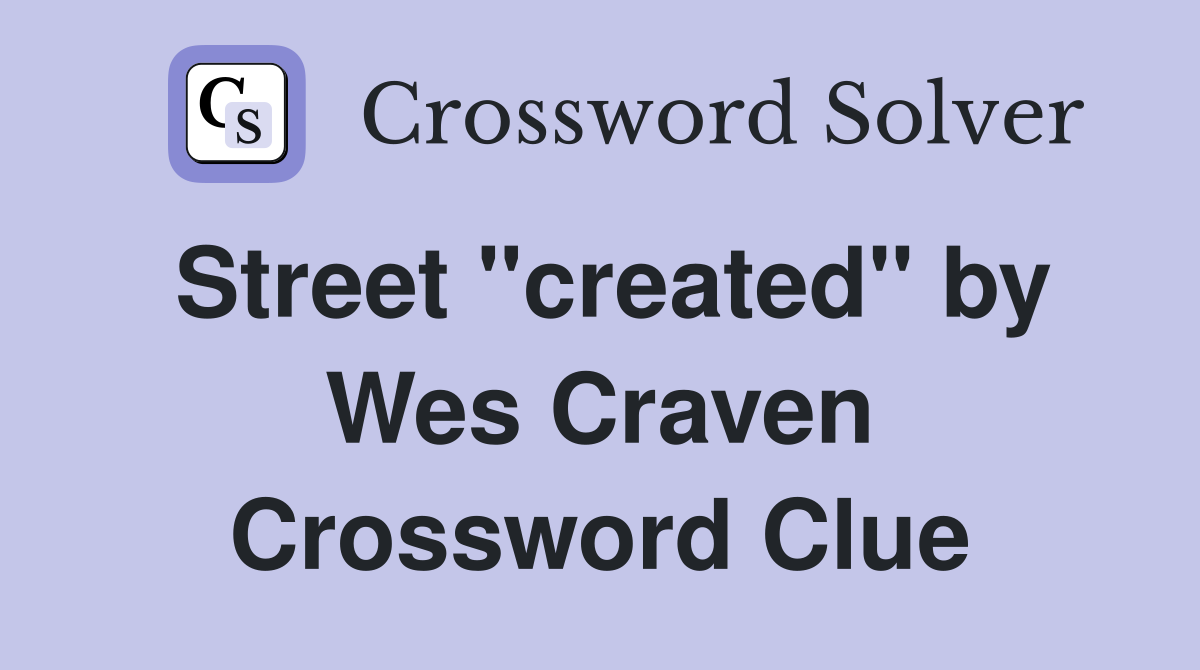 Street "created" by Wes Craven Crossword Clue