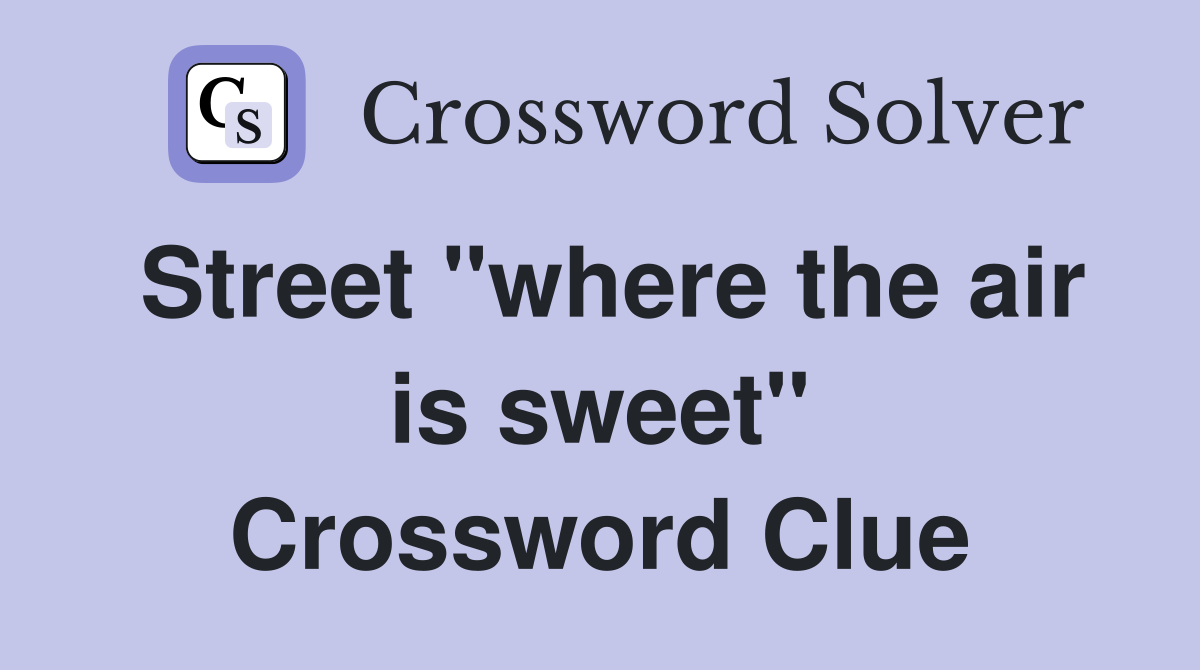 Street "where the air is sweet" Crossword Clue
