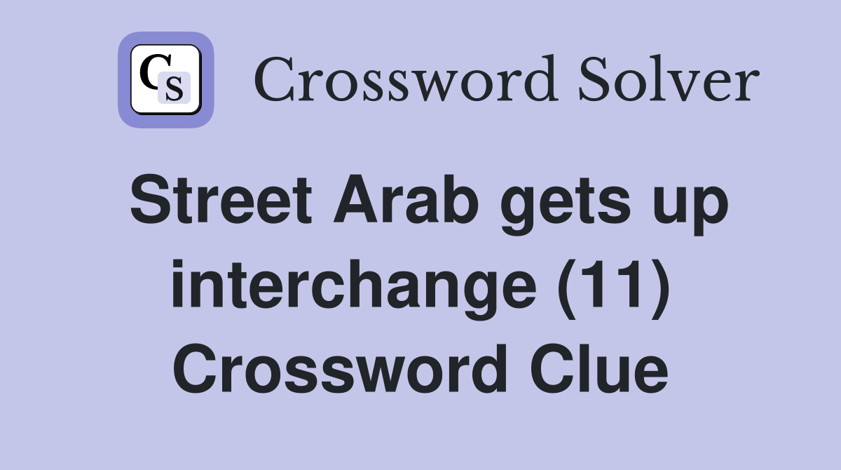 Street Arab gets up interchange (11) Crossword Clue