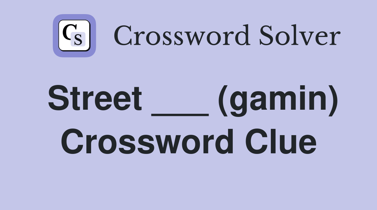 Street ___ (gamin) Crossword Clue