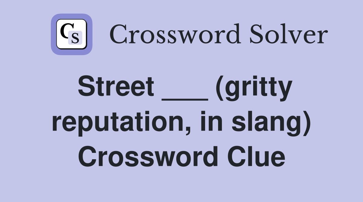 Street ___ (gritty reputation, in slang) Crossword Clue