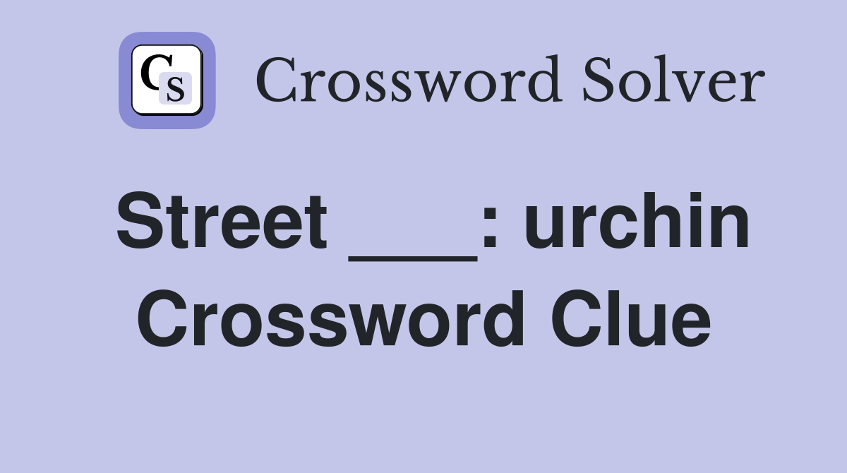Street ___: urchin Crossword Clue