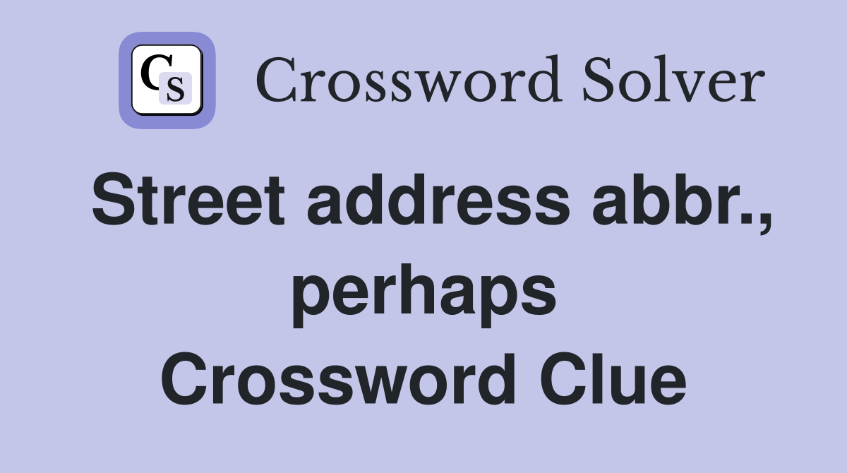 Street address abbr., perhaps Crossword Clue