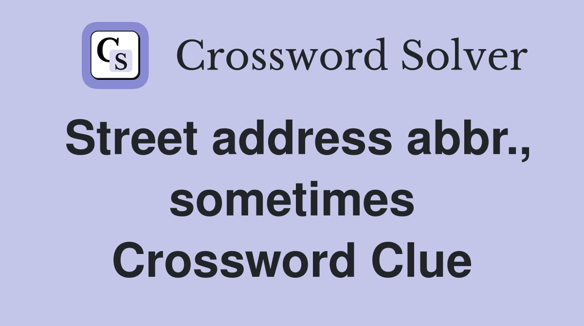 Street address abbr., sometimes Crossword Clue