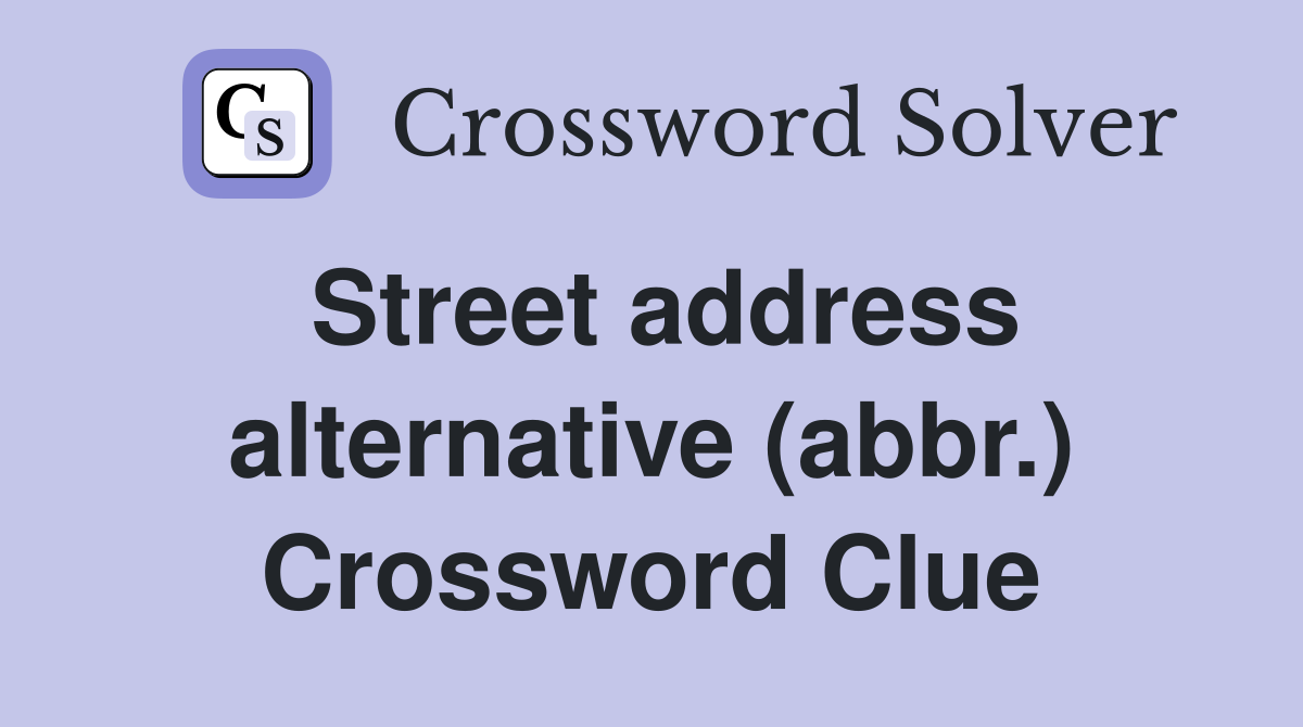 Street address alternative (abbr.) Crossword Clue