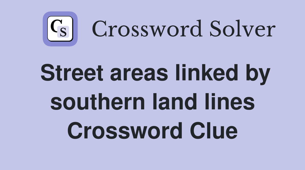 Street areas linked by southern land lines Crossword Clue
