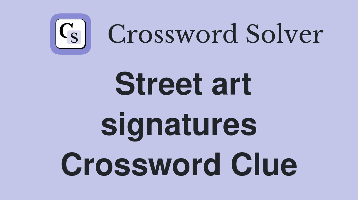 Street art signatures Crossword Clue
