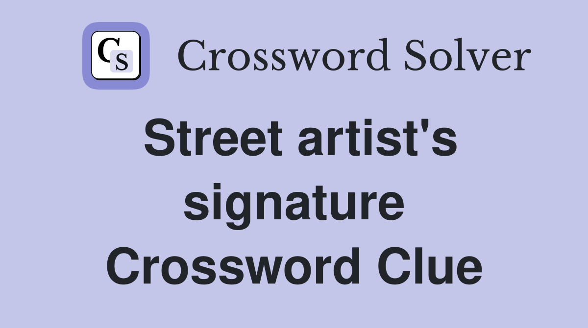 Street artist's signature Crossword Clue
