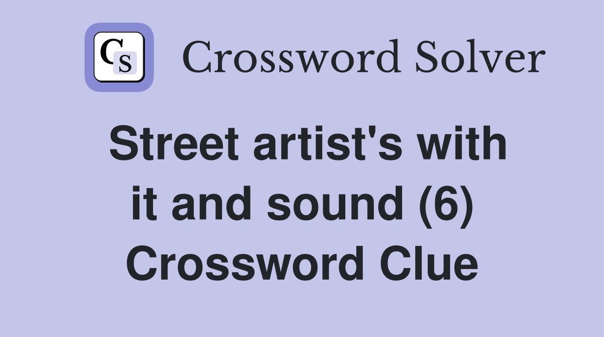 Street artist's with it and sound (6) Crossword Clue