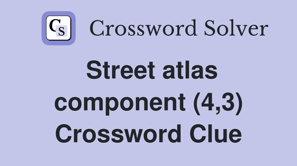 Street atlas component (4,3) Crossword Clue