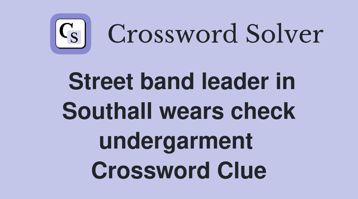 Street band leader in Southall wears check undergarment  Crossword Clue