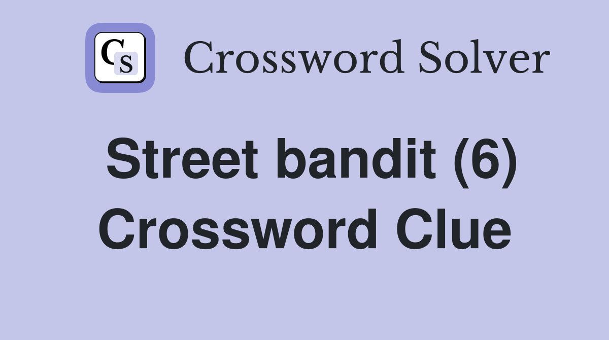 Street bandit (6) Crossword Clue
