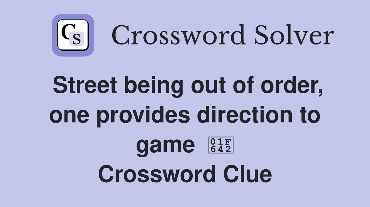 Street being out of order, one provides direction to game  🙂 Crossword Clue