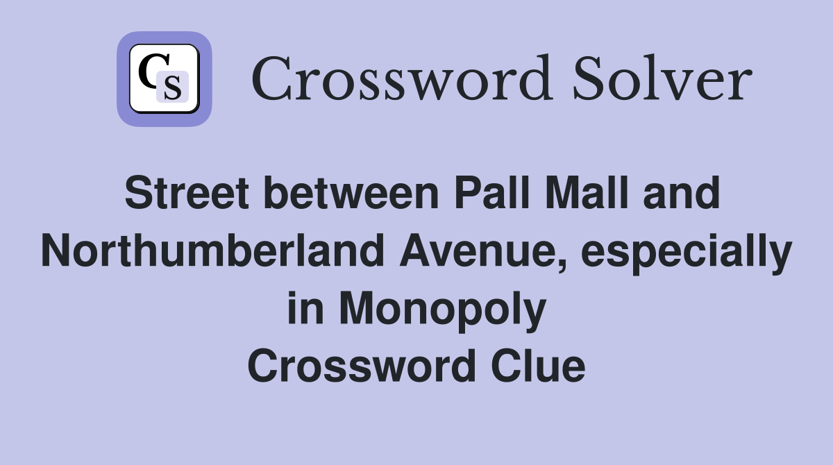 Street between Pall Mall and Northumberland Avenue, especially in Monopoly Crossword Clue